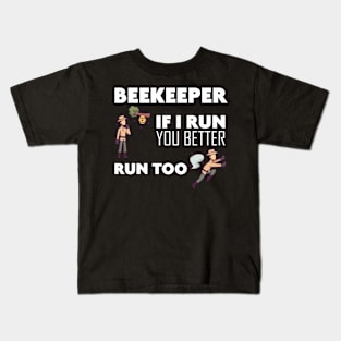 Beekeeper If I run you better run too Bee Kids T-Shirt